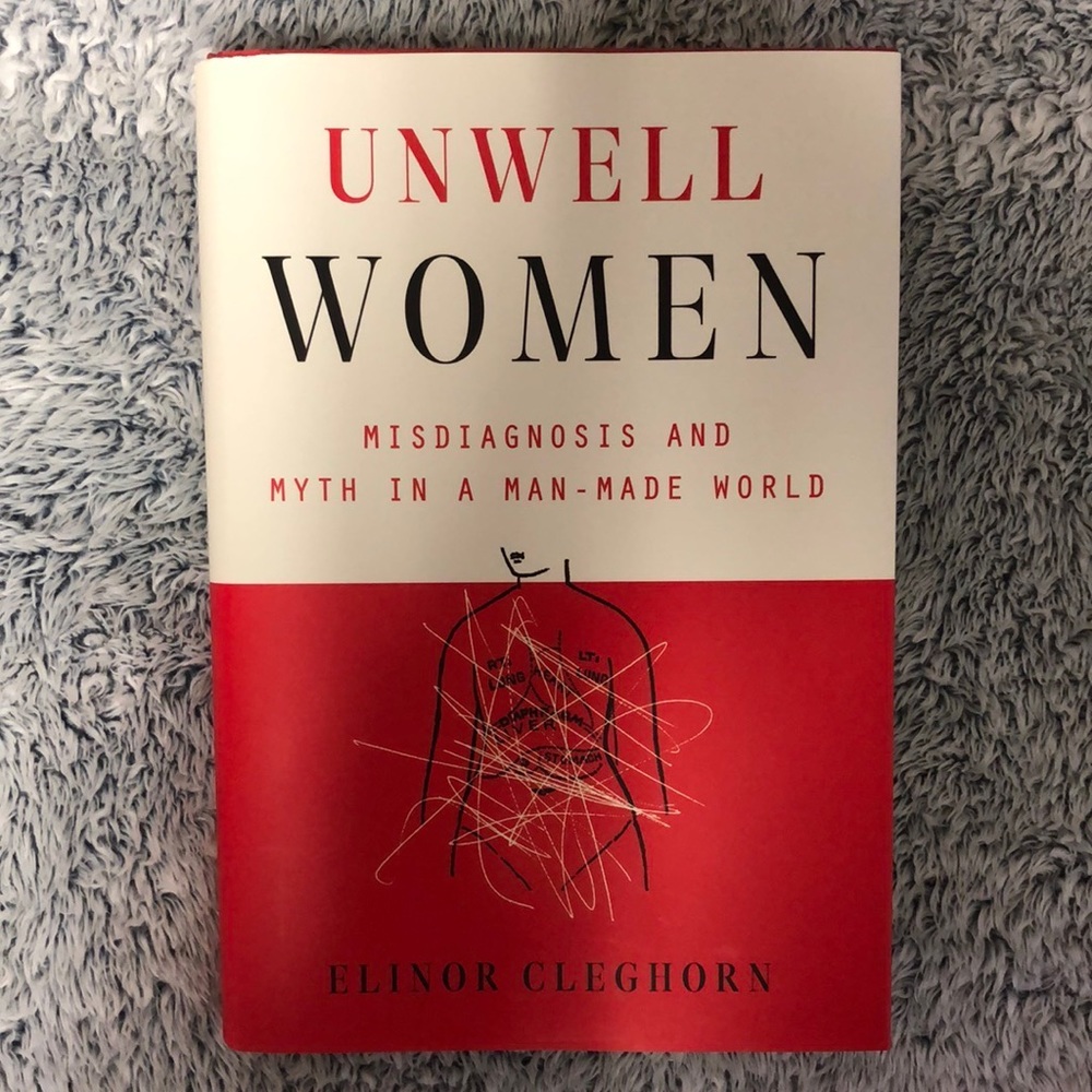 Unwell Women: Misdiagnosis and Myth in a Man-Made World Book